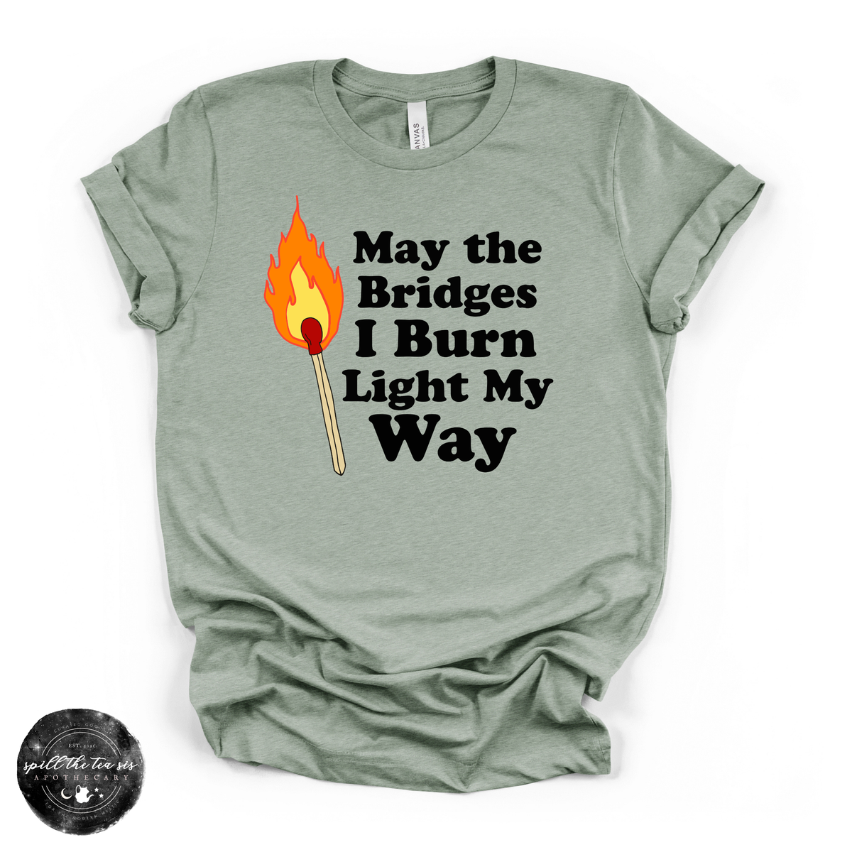 May the Bridges I Burn Light My Way Tee | Bold Statement Graphic T-Shirt