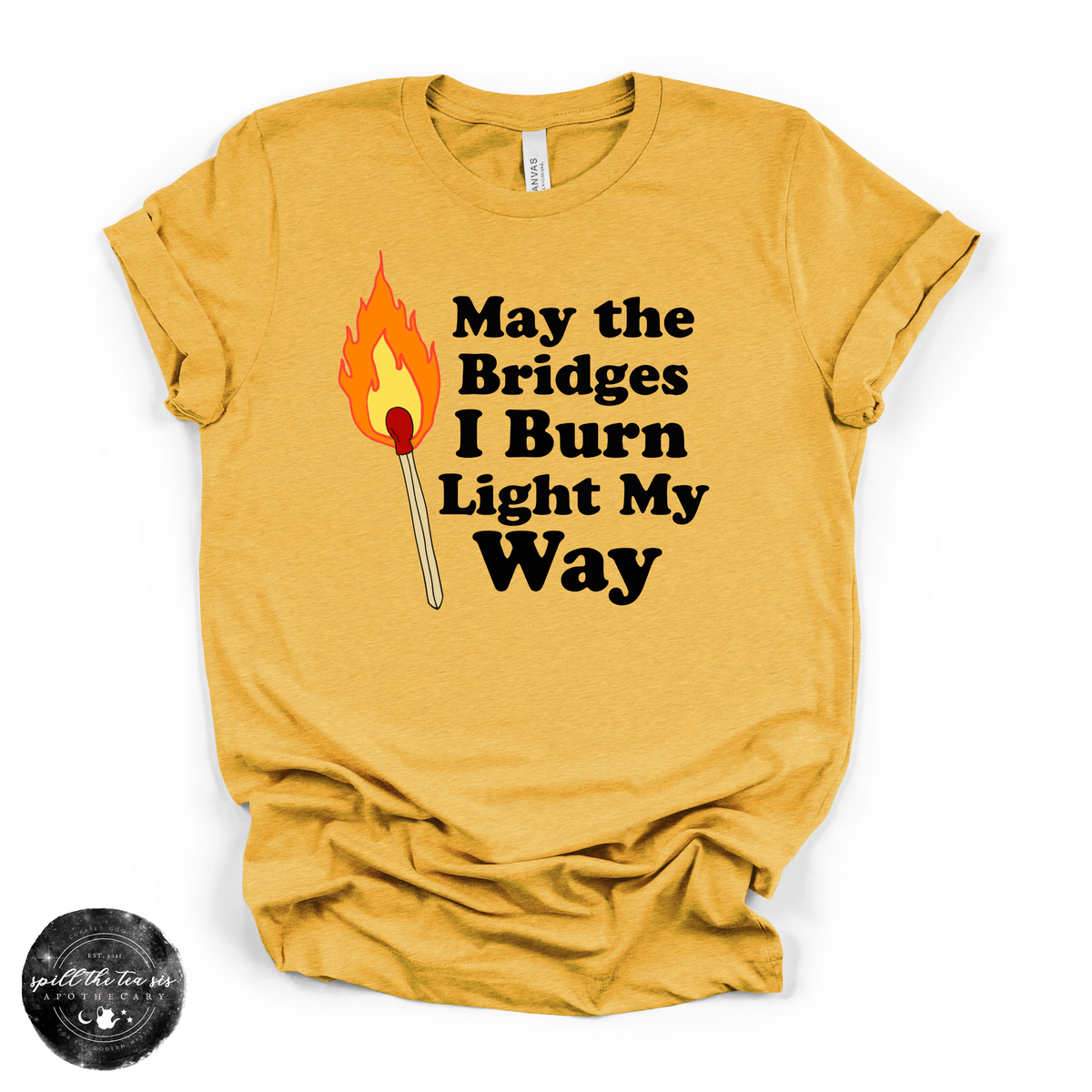 May the Bridges I Burn Light My Way Tee | Bold Statement Graphic T-Shirt