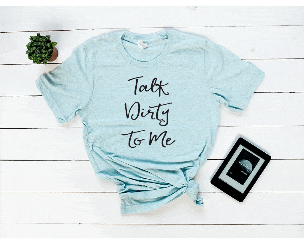 Talk Dirty To Me Tee